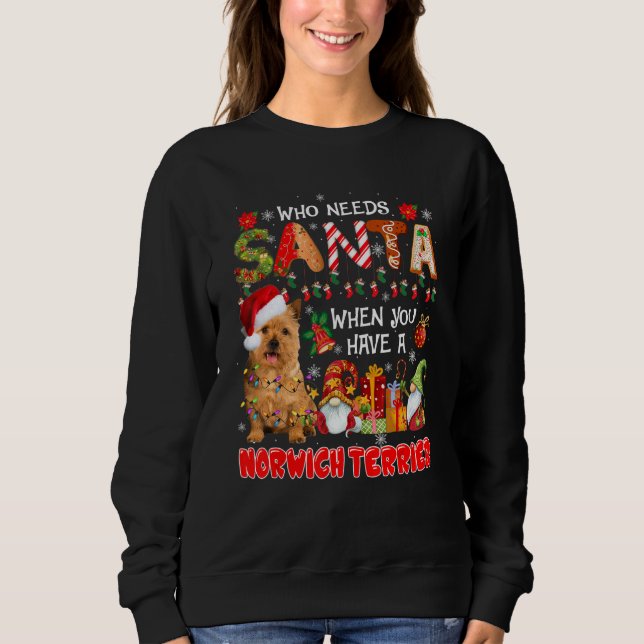 Sweatshirt Who Needs Santa When Have A Norwich Terrier Santa  (Devant)
