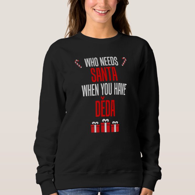 Sweatshirt Who Needs Santa When You Have Deda Czech Grandpa (Devant)