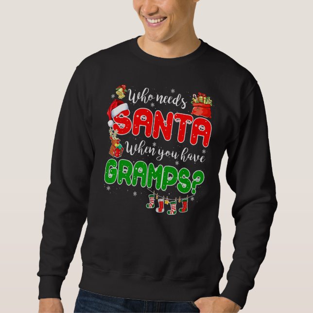 Sweatshirt Who Needs Santa When You Have Gramps Santa Family  (Devant)