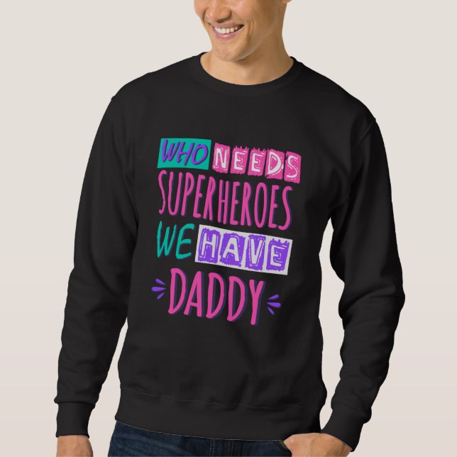 Sweatshirt "Who needs superhéroes we have daddy (Devant)