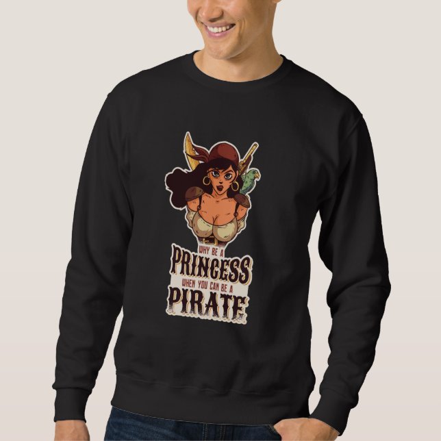 Sweatshirt Why Be A Princess When You Can Be A Pirate  2 (Devant)
