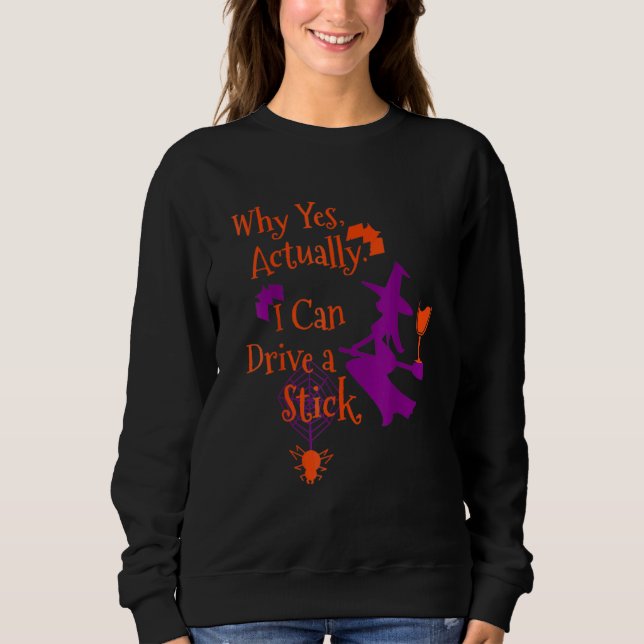 Sweatshirt Why Yes Actually I Can Drive A Stick  Halloween Wi (Devant)