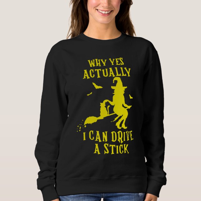 Sweatshirt Why Yes Actually I Can Drive A Stick Halloween Wit (Devant)