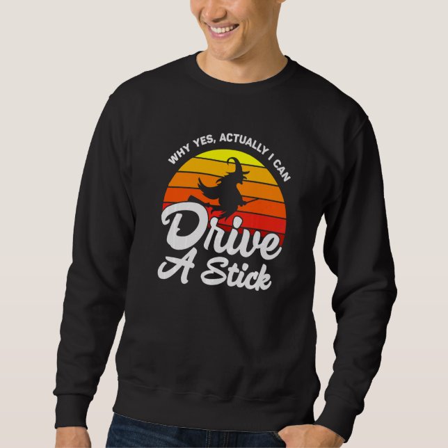 Sweatshirt Why Yes, I can Drive A Stick! Cauldrons and Witche (Devant)