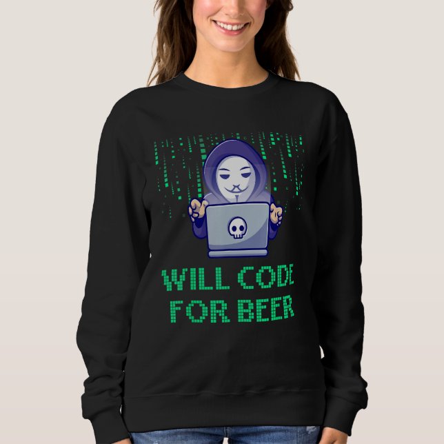 Sweatshirt Will Code for Beer Computer Programming Profession (Devant)