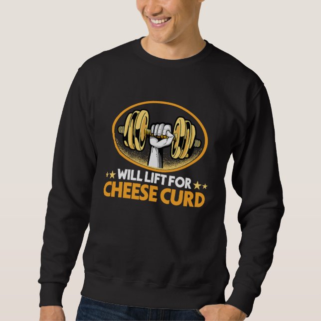 Sweatshirt Will Lift for Cheese Curd  Dairy Food Humor (Devant)