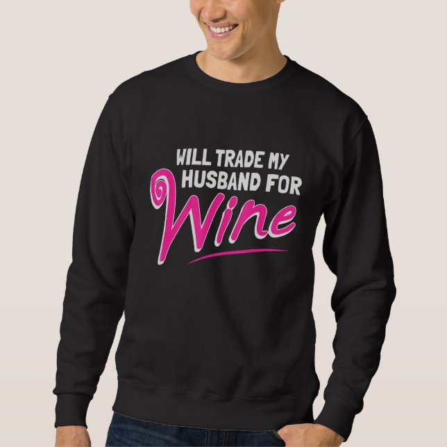 Sweatshirt Will Trade My Husband For Wine (Devant)