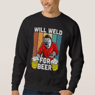 Sweatshirt Will Weld For Beer Welder Funny Welding Welders Lo
