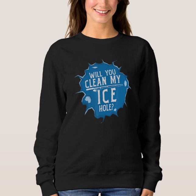 Sweatshirt Will You Clean My Ice Hole Fishing Pun (Devant)