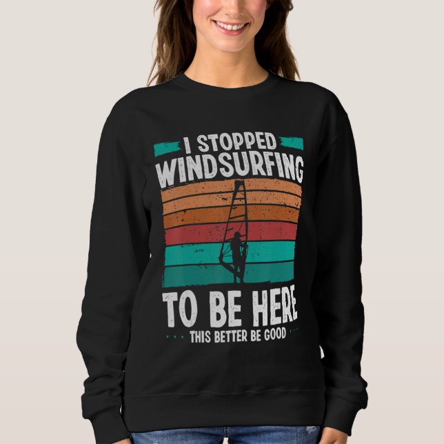 Sweatshirt Windsurfer I stopped windsurfing to be here Funny  (Devant)