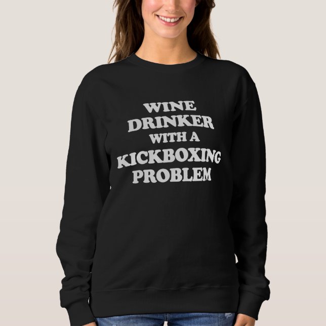 Sweatshirt Wine Drinker With Kickboxing Problem  Workout Kick (Devant)