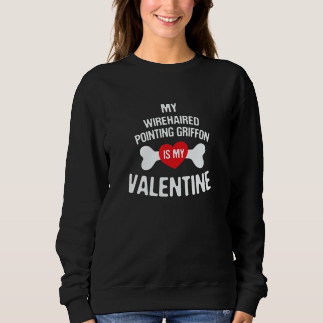 Sweatshirt Wirehaired Pointing Griffon Is My Valentine Dog   (Devant)