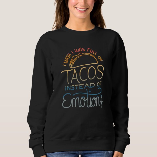 Sweatshirt Wish I Was Full of Tacos Instead of Emotions - Fun (Devant)