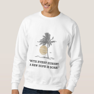 Sweatshirt “With every sunset, a new hope is born.” quote