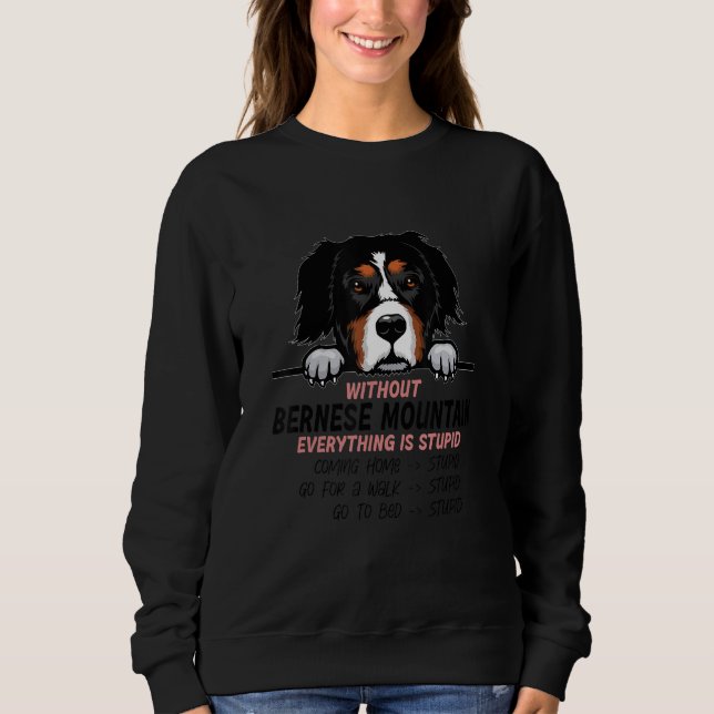 Sweatshirt without Bernese Mountain dog everything is stupid_ (Devant)
