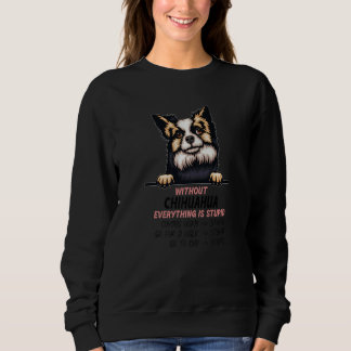 Sweatshirt without Chihuahua dog everything is stupid Premium