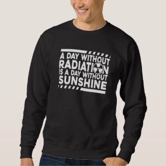 Sweatshirt Without Radiation There Is No Sunshine  Nuclear Ph