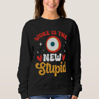 Sweatshirt Woke Est Le Nouveau Stupide Funny Anti Woke Conser
