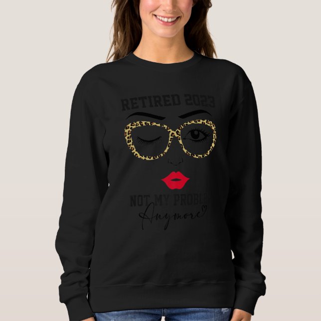 Sweatshirt Women Retired 2023 Not My Problem Anymore Retireme (Devant)
