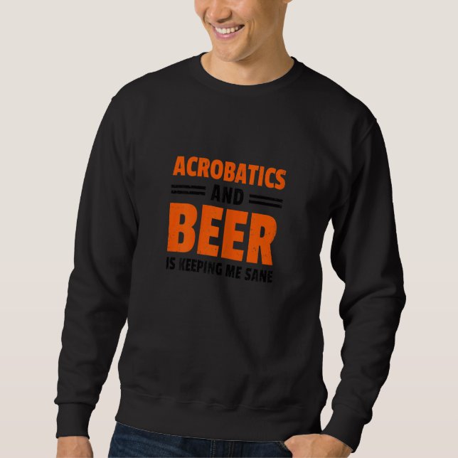 Sweatshirt Womens Acrobatics And Beer Is Keeping Me Sane Acro (Devant)