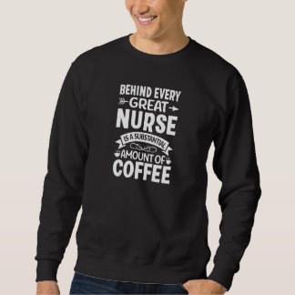 Sweatshirt Womens Behind every Great Nurse is an Substantial 