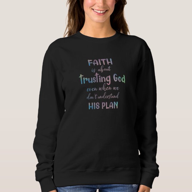 Sweatshirt Womens Faith Trusting God Quote Christian (Devant)