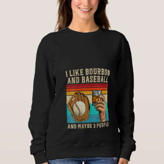Sweatshirt Womens I Like Bourbon and Baseball and Maybe 3 Peo