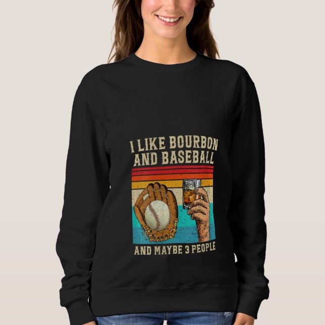 Sweatshirt Womens I Like Bourbon and Baseball and Maybe 3 Peo (Devant)
