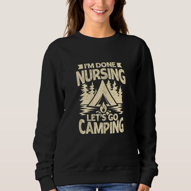 Sweatshirt Womens I'm Done Nursing Let's Go Camping (Devant)