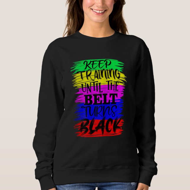 Sweatshirt Womens Keep Training Until The Belt Turns Blacks K (Devant)