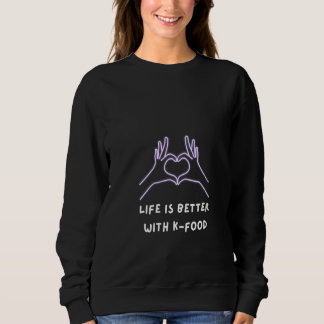 Sweatshirt Womens Life is Better with Korean Food Trendy merc