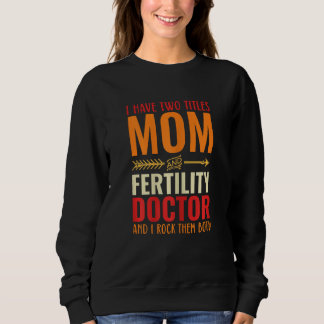 Sweatshirt Womens Retro I Have 2 Titles Mom And Fertility Doc