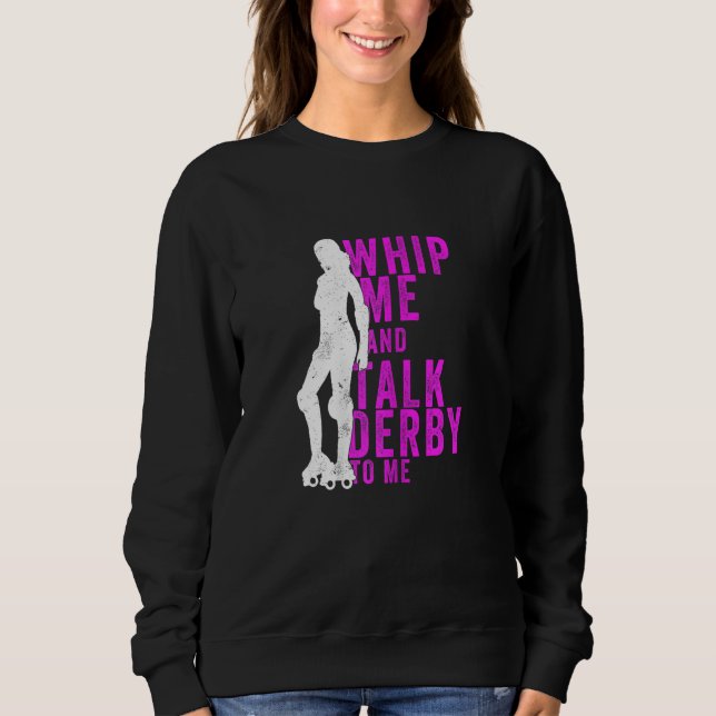 Sweatshirt Womens Whip Me And Talk Derby To Me  Roller Derby (Devant)