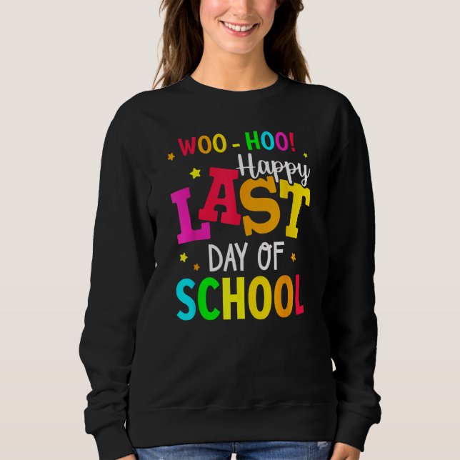Sweatshirt Woo Hoo Happy Last Day of School For Teachers Stud (Devant)