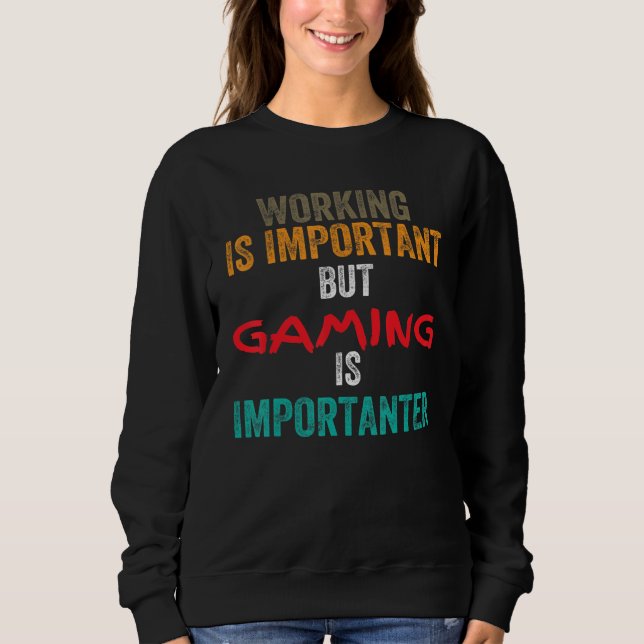 Sweatshirt Working is Important but Gaming is Importanter (Devant)