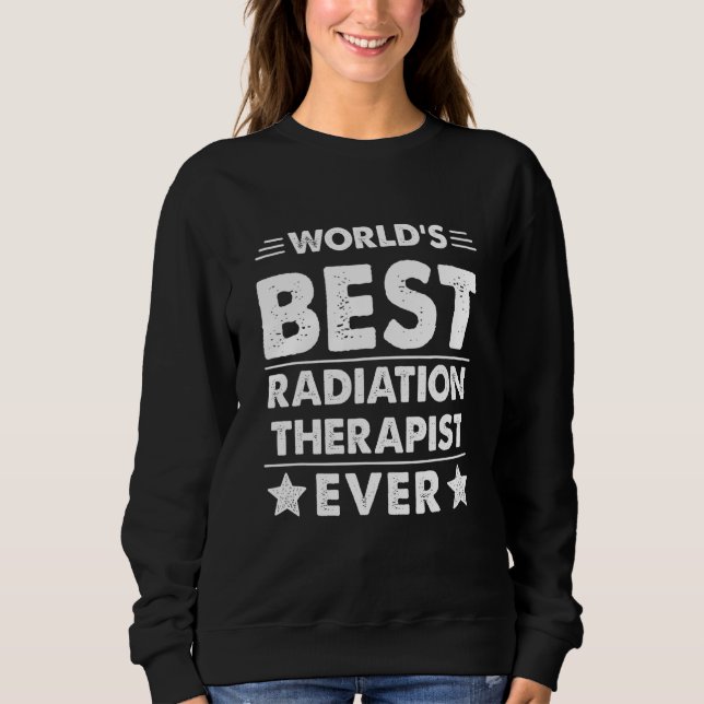 Sweatshirt World's Best RADIATION THERAPIST Ever (Devant)