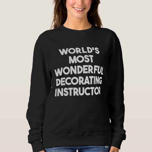 Sweatshirt World's Most Wonderful Decorating Instructor (Devant)