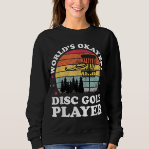 Sweatshirt Worlds Okayest Disc Golf Player Funny Frisbee Golf