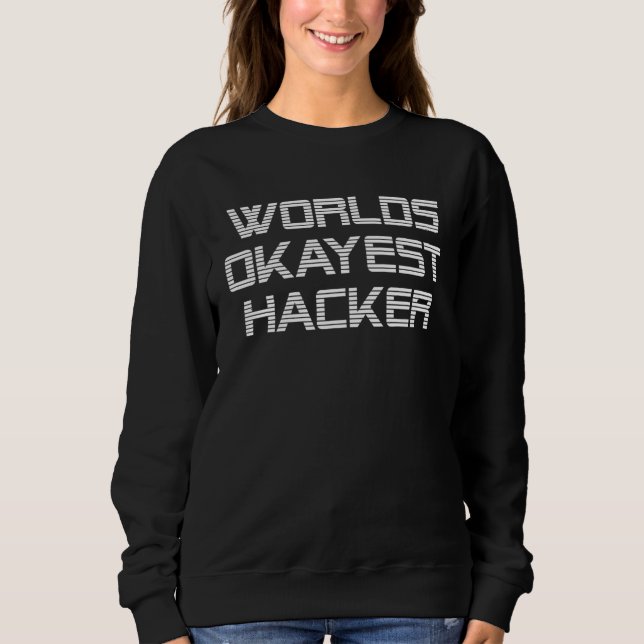 Sweatshirt Worlds Okayest Hacker  Hacking (Devant)