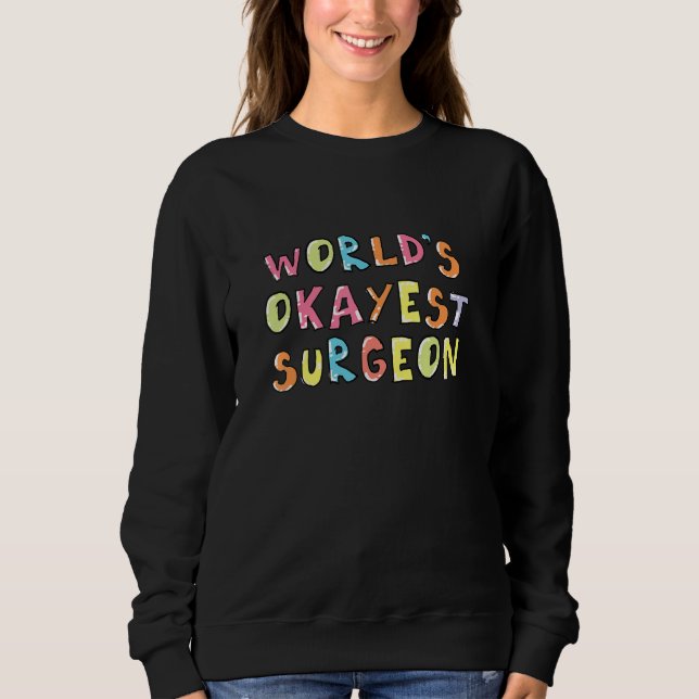 Sweatshirt Worlds Okayest Surgeon Funny Coworker Idea (Devant)