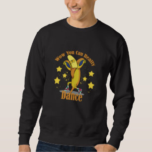 Sweatshirt Wow, Vous Pouvez Vraiment Danser