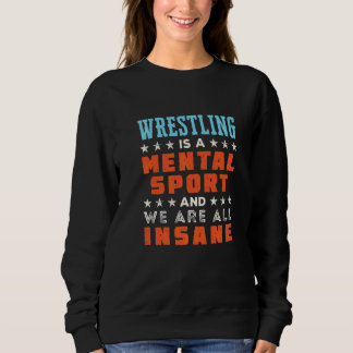 Sweatshirt Wrestling Is A Mental Sport  Wrestler Coach