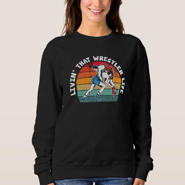 Sweatshirt Wrestling Livin' That Wrestler Life Wrestle (Devant)