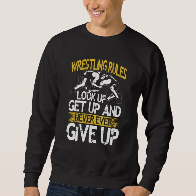 Sweatshirt Wrestling Rules Look Up Get Up And Never Ever Give (Devant)