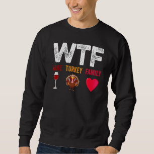 Sweatshirt WTF Vin Turquie Famille Vin Thanksgiving Day
