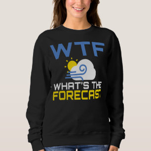 Sweatshirt Wtf Whats Les Prévisions Météorologie Chaser Météo