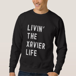 Sweatshirt Xavier Living The Xavier Life Name Funny