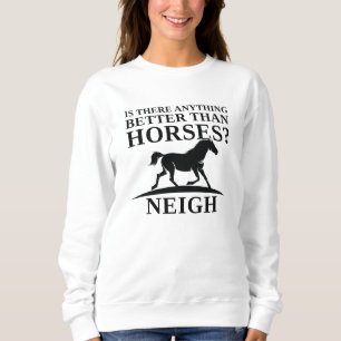 Sweatshirt Y A-T-Il Quelque Chose De Mieux Que Les Chevaux De