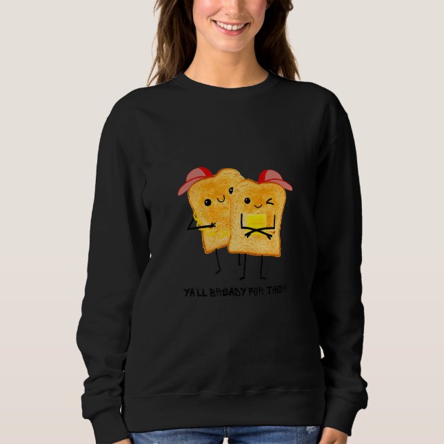 Sweatshirt YA'LL Bready For This  Toast Selfie Toast Wonder B (Devant)