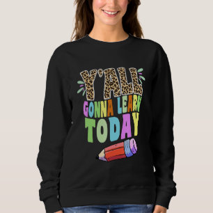 Sweatshirt Y'all Gonna Learn Today Teacher
